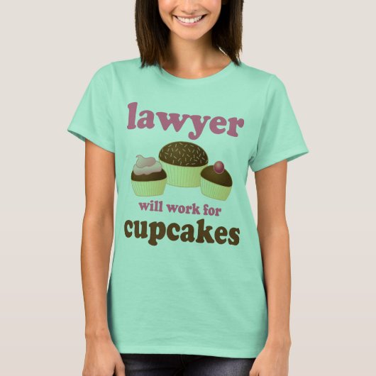 Funny wird für Cupcakes Anwälte arbeiten T-Shirt (Vorderseite)