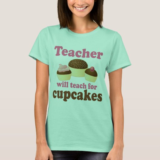 Funny wird für Cupcakes Lehrer arbeiten T-Shirt (Vorderseite)