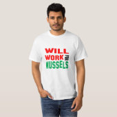 Funny! Wird für Mussels arbeiten T-Shirt (Vorne ganz)