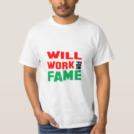 Funny! wird für Ruhm arbeiten T-Shirt