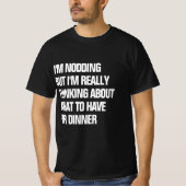 Funny wirklich über das Abendessen nachdenken T-Shirt (Vorderseite)