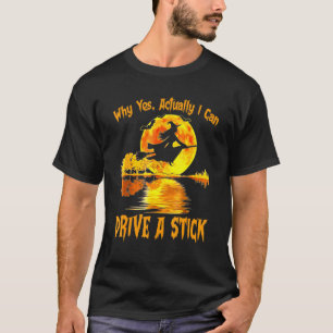 Funny Witch Halloween Why Yes Actually I Can Drive T-Shirt