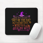Funny Witch - Some Days You Have To Put On The Hat Mousepad (Mit Mouse)