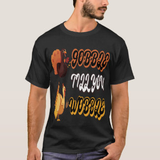 Funny Wobble Erntedank Gobble bis Sie weinen T-Shirt