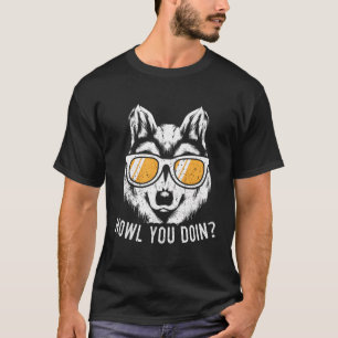 Funny Wolf Design Howl You Doin Wolves T-Shirt