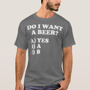 Funny Woll ich ein Bier Ja auf der Multiple Choice T-Shirt