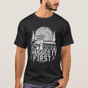 Funny Wood Chop Geschenk Dont Besorgnis, ich drück T-Shirt
