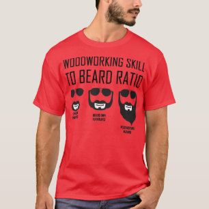 Funny Woodworking Fertigkeit to Beard Ratio 1 T-Shirt