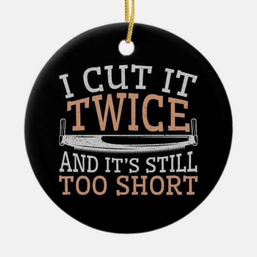 Funny Woodworking Woodworker Ich schneide es zweim Keramik Ornament (Vorne)