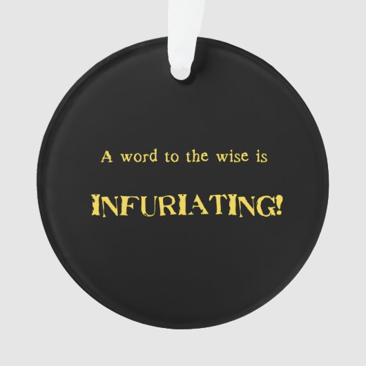 Funny 'Word to the Wise' Humor Ornament (Vorderseite)