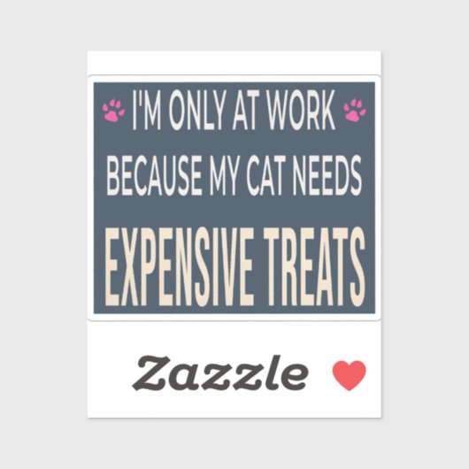 Funny Work Because My Cat Needs Expensive Treats Aufkleber (Blatt)