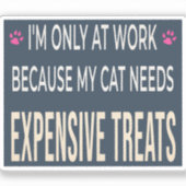 Funny Work Because My Cat Needs Expensive Treats Aufkleber (Vorderseite)