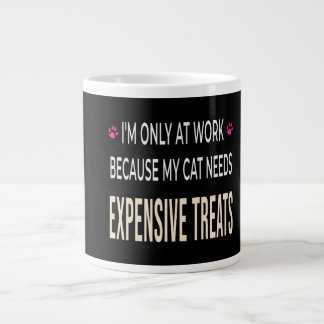 Funny Work Because My Cat Needs Expensive Treats Jumbo-Tasse