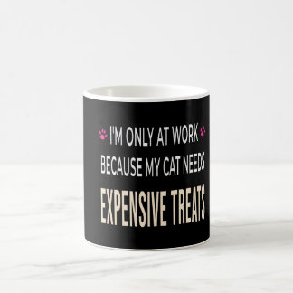 Funny Work Because My Cat Needs Expensive Treats Kaffeetasse