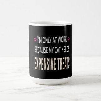 Funny Work Because My Cat Needs Expensive Treats Kaffeetasse