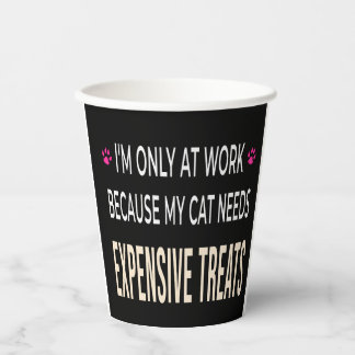 Funny Work Because My Cat Needs Expensive Treats Pappbecher