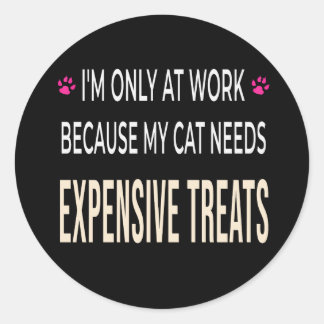 Funny Work Because My Cat Needs Expensive Treats Runder Aufkleber