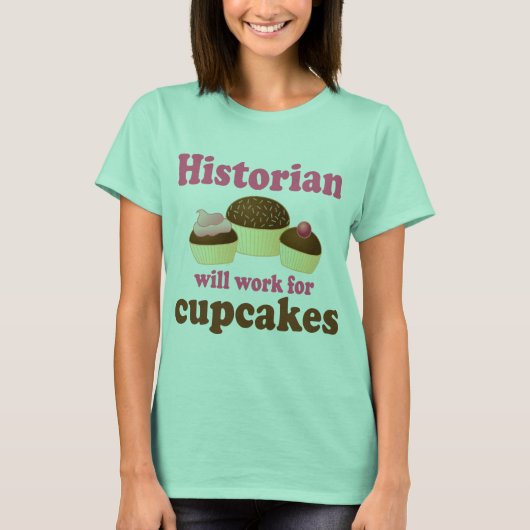 Funny Work für Cupcakes Historiker T-Shirt (Vorderseite)