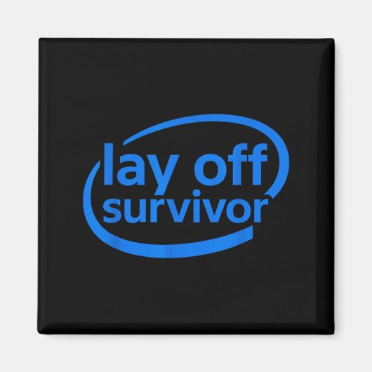 Funny Work Lay Off Survivor Magnet (Vorne)