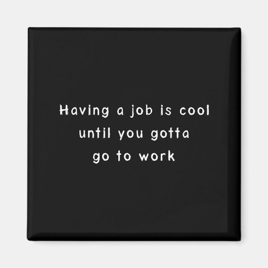 Funny Work Meme &amp; Sarcastic Office Humor  Magnet (Vorne)