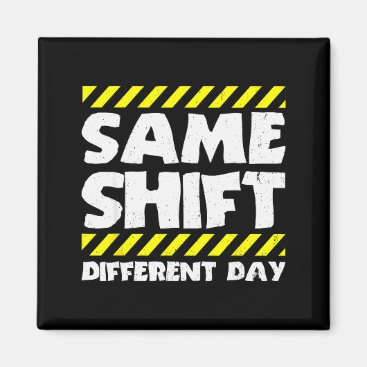 Funny Work Meme - Same Shift Different Day - Facto Magnet (Vorne)