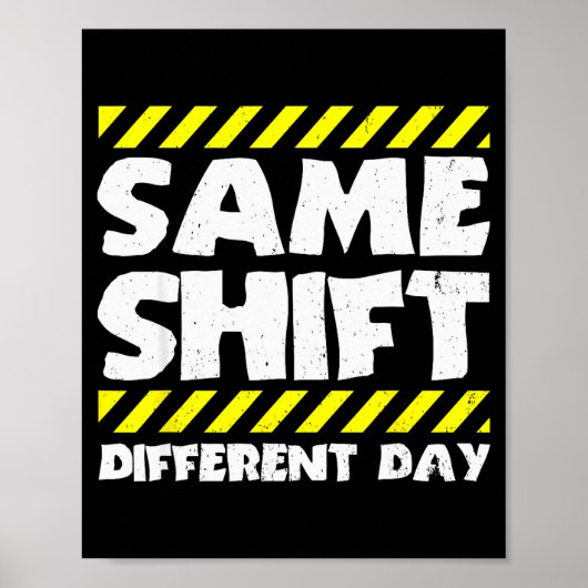 Funny Work Meme - Same Shift Different Day - Facto Poster (Vorne)