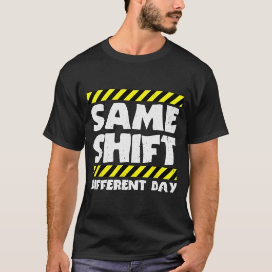 Funny Work Meme - Same Shift Different Day - Facto T-Shirt (Vorderseite)
