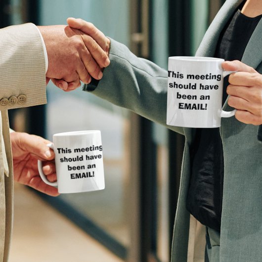Funny Work Tasse, Sitzung sollte E-Mail Kaffeetasse