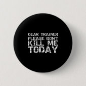 Funny Workou Dear Trainer Please Don't Kill Me Tod Button (Vorderseite)