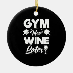 Funny Workout Gym Jetzt Wein Spätere Fitness Keramik Ornament