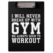 Funny Workout Saying, i'll Never Break Up With Gym Klemmbrett (Vorderseite)