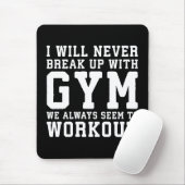 Funny Workout Saying, i'll Never Break Up With Gym Mousepad (Mit Mouse)