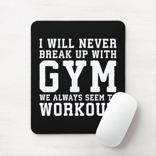 Funny Workout Saying, i'll Never Break Up With Gym Mousepad (Mit Mouse)