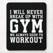Funny Workout Saying, i'll Never Break Up With Gym Mousepad (Vorne)