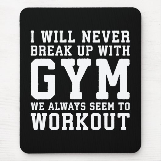 Funny Workout Saying, i'll Never Break Up With Gym Mousepad (Vorne)