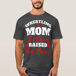 Funny Wrestling Mom  This Beauty Raised Her T-Shirt