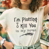 Funny Writer Writer Plotting to Töten Sie T-Shirt