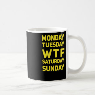 Funny Wtf Mtwtfss Tage der Woche Geschenkidee Kaffeetasse