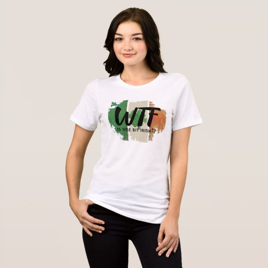 Funny WTF Print T-Shirt, Wee Bit Irish Spaß Shirt (Vorderseite voll)