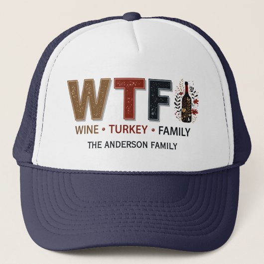 Funny WTF Wine Turkey Family Thanksgiving Truckerkappe (Vorderseite)
