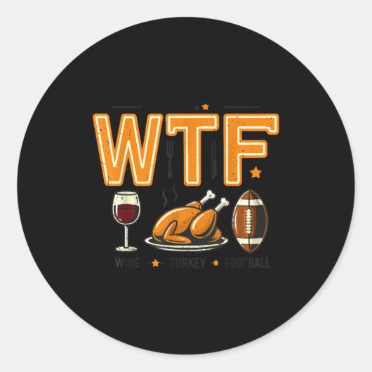 Funny Wtf Wine Turkey Football Thanksgiving Dinner Runder Aufkleber (Vorderseite)
