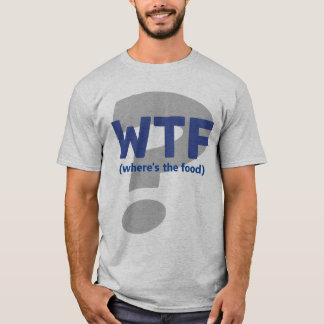 Funny WTF Wo ist der Food T - Shirt? T-Shirt