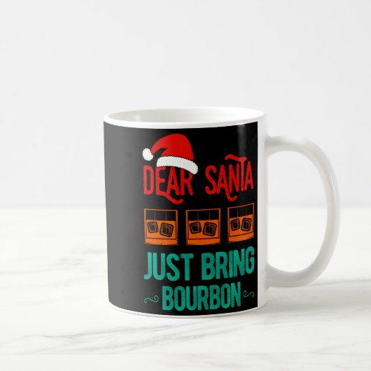 Funny Xmas Dear Santa Just Bring Bourbon Christmas Kaffeetasse (Rechts)