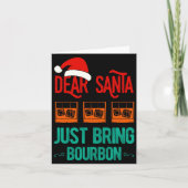 Funny Xmas Dear Santa Just Bring Bourbon Christmas Karte (Vorderseite)
