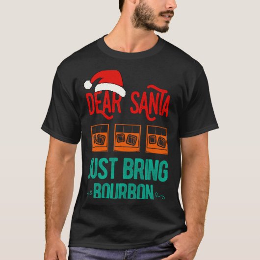 Funny Xmas Dear Santa Just Bring Bourbon Christmas T-Shirt (Vorderseite)
