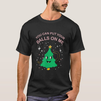 Funny Xmas Erwachsenen Witz I Sie können Ihre Bäll T-Shirt