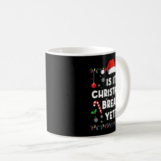 Funny Xmas Holiday Is It Christmas Break Yet Teach Kaffeetasse (VorderseiteRechts)