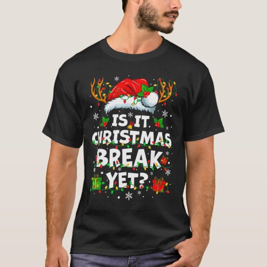 Funny Xmas Holiday Is It Christmas Break Yet Teach T-Shirt (Vorderseite)