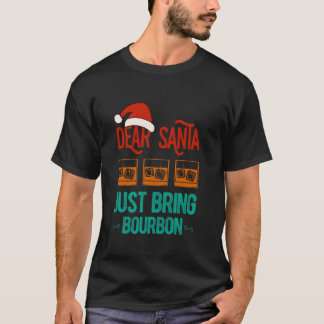 Funny Xmas Lieber Weihnachten Bringen Sie Bourbon  T-Shirt