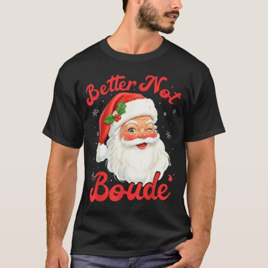 Funny Xmas Santa Claus Pun Better Not Boude Gift D T-Shirt (Vorderseite)